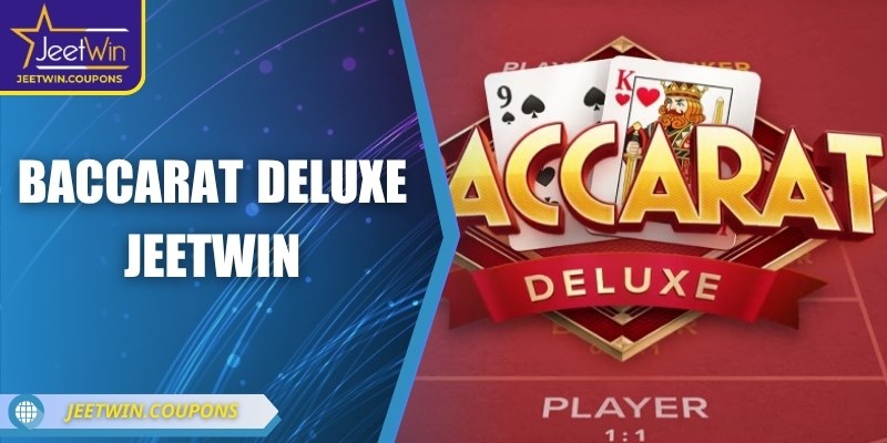 Baccarat Deluxe JeetWin – Vũ điệu đỉnh cao của vận may